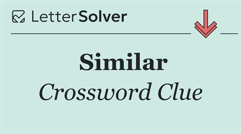 SIMILAR Crossword Clue .